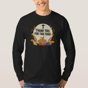 Thank You For Food Faith Thanks Giving  Thanksgivi T-Shirt