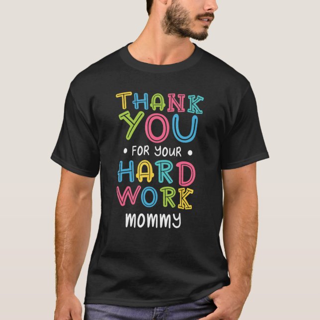 Thank You For Hard Work Mommy Sayings Mom Quotes M T-Shirt (Front)