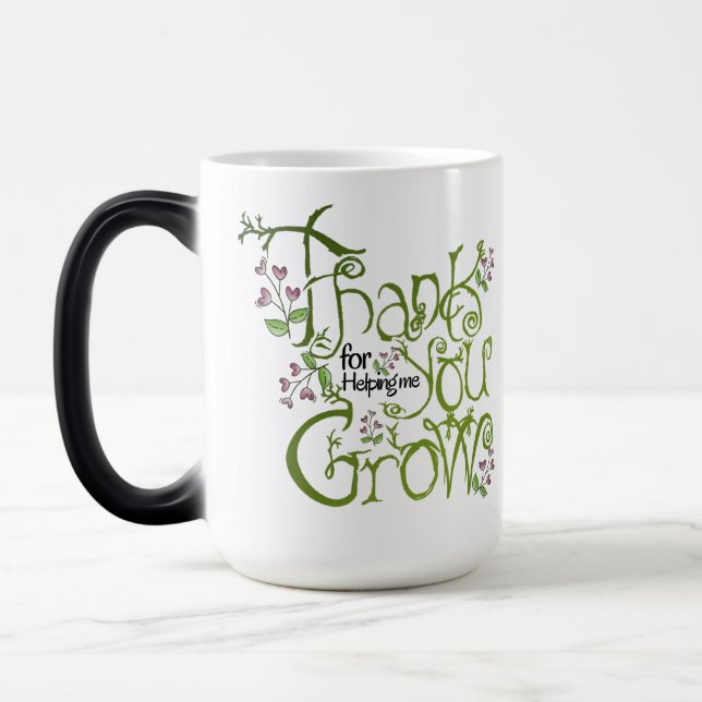 Thank you for helping me grow magic mug (Left)