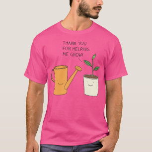 Thank You For Helping Me Grow T-Shirt