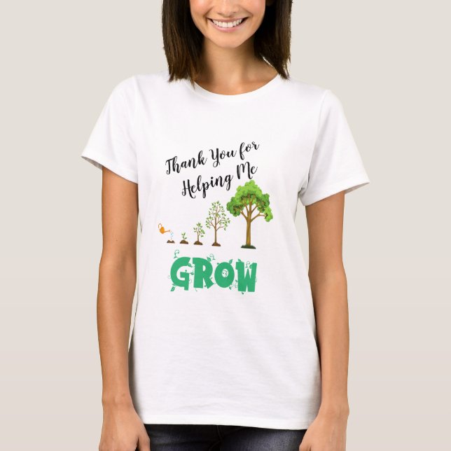 Thank You for Helping Me Grow – Teacher Appreciati T-Shirt (Front)