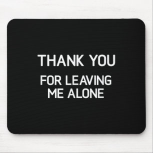 Thank You For Leaving Me Alone, Funny, Jokes, Sarc Mouse Pad