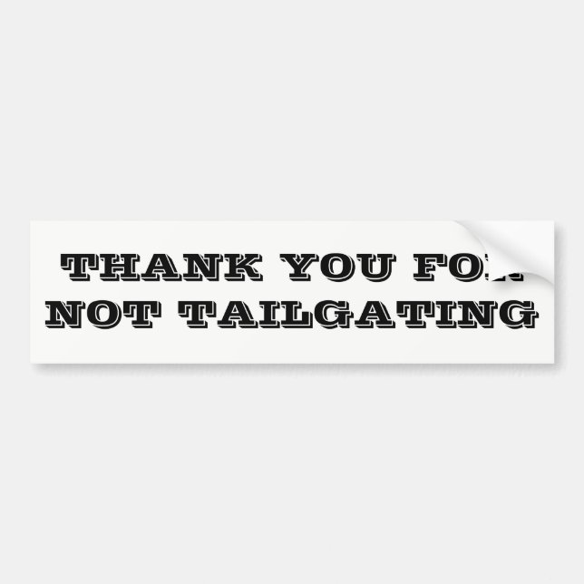 Thank You For Not Tailgating Black and White Bumper Sticker (Front)