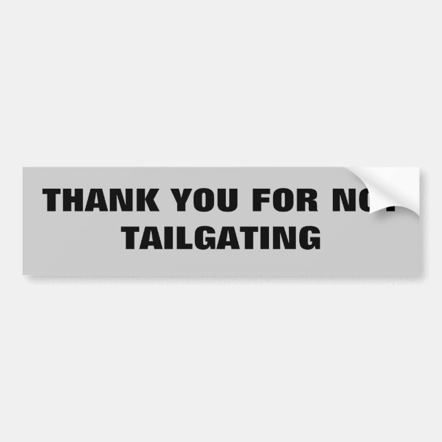 Thank You For Not Tailgating Bumper Sticker (Front)