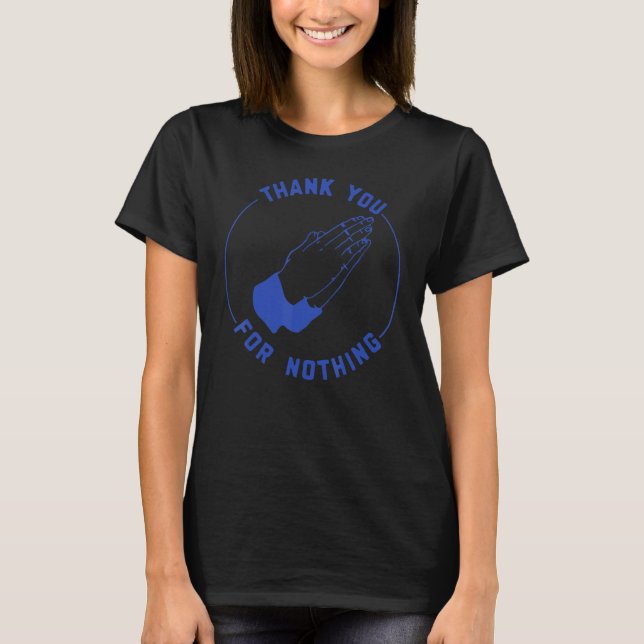 Thank You For Nothing T-Shirt (Front)