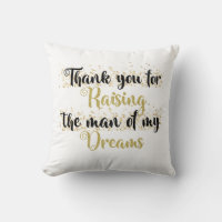 Thank you for raising the man of my dreams pillow
