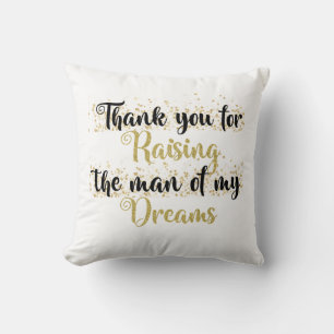 Thank you for raising the man of my dreams pillow