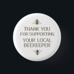 Thank You For Supporting Your Local Beekeeper Bee 3 Cm Round Badge<br><div class="desc">Thank You For Supporting Your Local Beekeeper in metallic gold 'embossed' text on white with honeybees</div>
