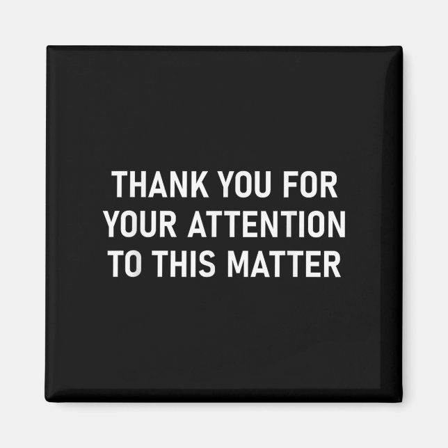 Thank You For Your Attention To This , Funny  Magnet (Front)