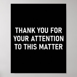 Thank You For Your Attention To This , Funny Poster