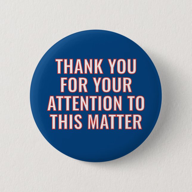 Thank You for Your Attention to this Matter 6 Cm Round Badge (Front)