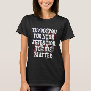Thank You For Your Attention To This Matter US Fla T-Shirt
