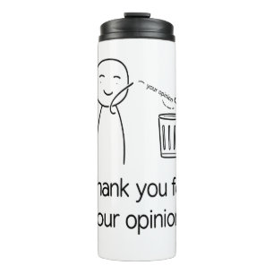 Thank You For Your Opinion — Funny Trash Throwaway Thermal Tumbler