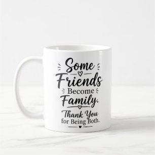 Thank You Friend – Some Friends Become Family Coffee Mug