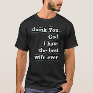 Thank You God I Have The Best Wife Girlfriend Spou T-Shirt