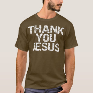 Thank You Jesus  Distressed Christian Religious Sh T-Shirt