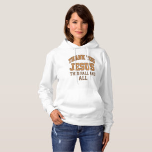 Thank You Jesus This Fall and All – Varsity Style  Hoodie