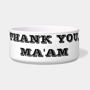 THANK YOU, MA'AM