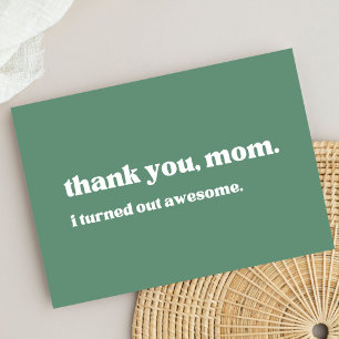 thank you mum, I turned out awesome, green  Card