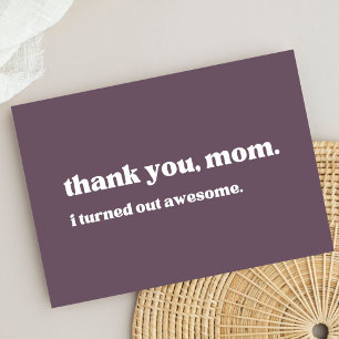 "thank you mum, I turned out awesome" minimalist  Thank You Card