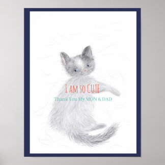 Thank you my MON & DAD - I am so cute -CatPoster Poster