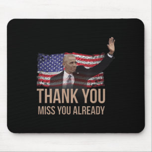 Thank You Obama, Miss You Already Barack President Mouse Pad