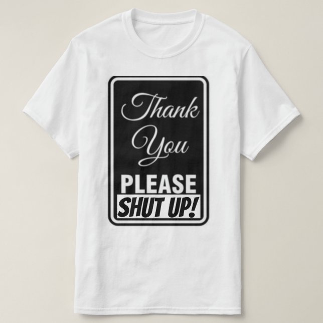 Thank You Please Shut UP T-Shirt (Design Front)