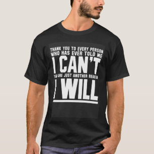 Thank You To Every Person Who Told Me I Can t  Mot T-Shirt