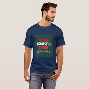 Thank Yourself Later Inspirational Mindset Quote T-Shirt
