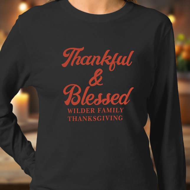 Thankful and Blessed Family Thanksgiving T-Shirt (Just add your family name to this Thankful & Blessed long sleeve t-shirt)