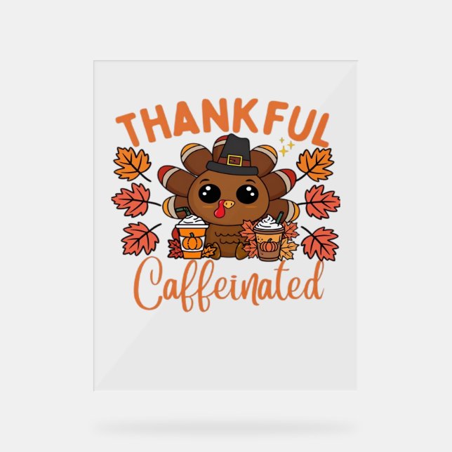Thankful And Caffeinated Funny Thanksgiving Coffee Acrylic Sign (Front)