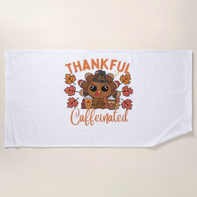 Thankful And Caffeinated Funny Thanksgiving Coffee Beach Towel (Front)