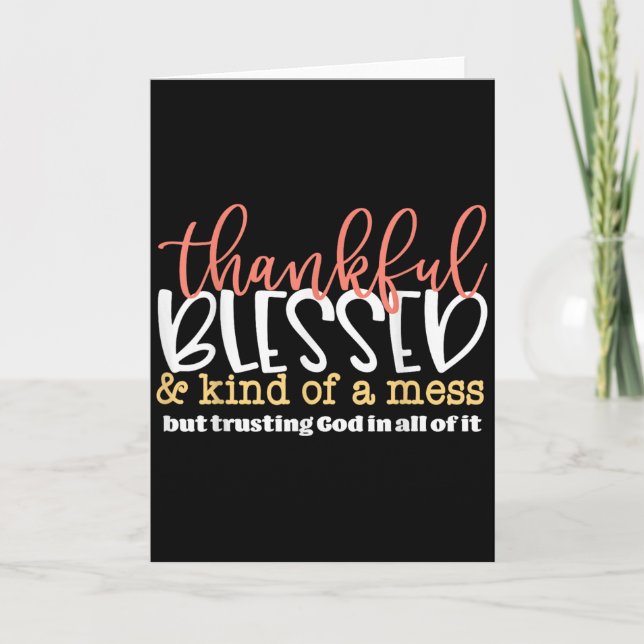 Thankful Blessed And Kind Of A Mess But Trusting G Card (Front)
