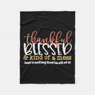 Thankful Blessed And Kind Of A Mess But Trusting G Fleece Blanket
