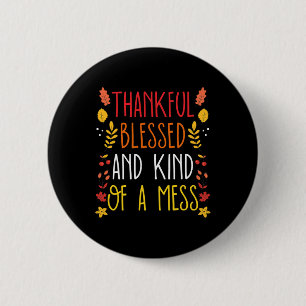 Thankful Blessed And Kind Of A Mess Fun Thanksgivi 6 Cm Round Badge