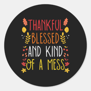 Thankful Blessed And Kind Of A Mess Fun Thanksgivi Classic Round Sticker