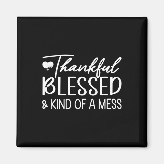 Thankful Blessed And Kind Of A Mess Funny Fall  Magnet (Front)