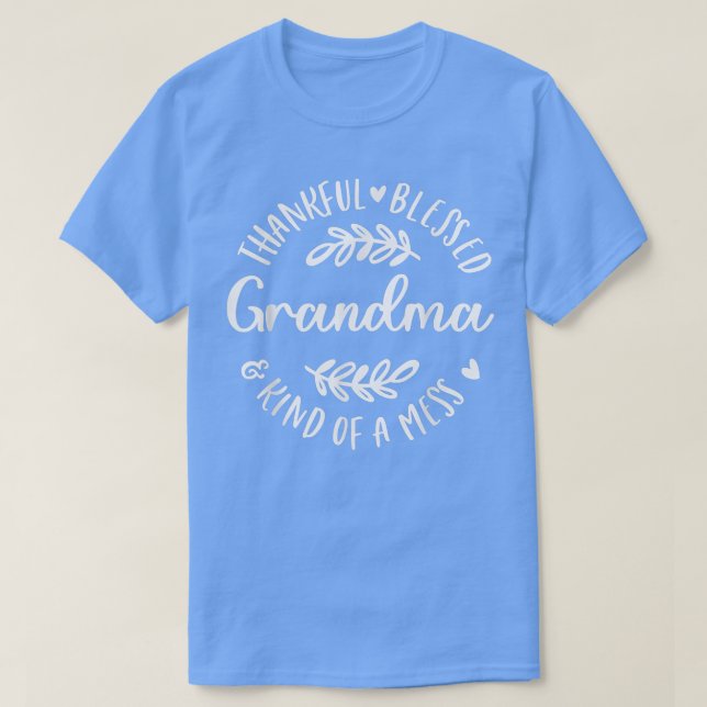 Thankful Blessed And Kind Of A Mess Grandma Thanks T-Shirt (Design Front)