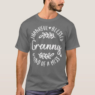Thankful Blessed And Kind Of A Mess Granny Thanksg T-Shirt