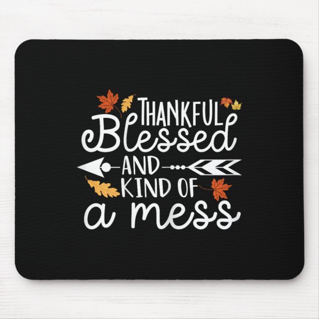 Thankful Blessed and Kind of a Mess  Mouse Pad (Front)