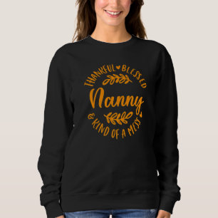Thankful Blessed And Kind Of A Mess Nanny Thanksgi Sweatshirt
