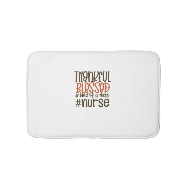 Thankful Blessed And Kind Of A Mess Nurse Thanksgi Bath Mat (Front)