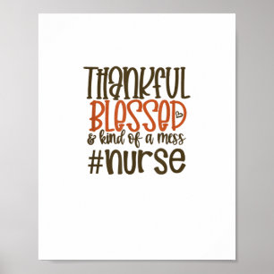 Thankful Blessed And Kind Of A Mess Nurse Thanksgi Poster