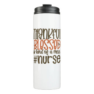 Thankful Blessed And Kind Of A Mess Nurse Thanksgi Thermal Tumbler