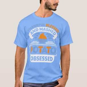 Thankful blessed and mashed potato obsessed funny T-Shirt