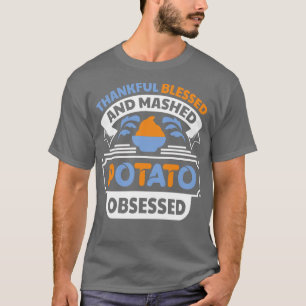 Thankful blessed and mashed potato obsessed funny  T-Shirt
