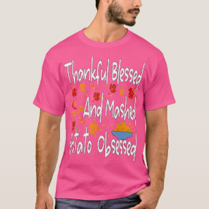 Thankful blessed and mashed potato obsessed funny  T-Shirt