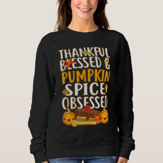 Thankful Blessed And Pumpkin Spice Obsessed Thanks Sweatshirt