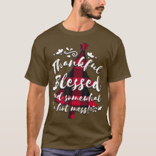 Thankful Blessed And Somwhat A Hot Mess, Christmas T-Shirt