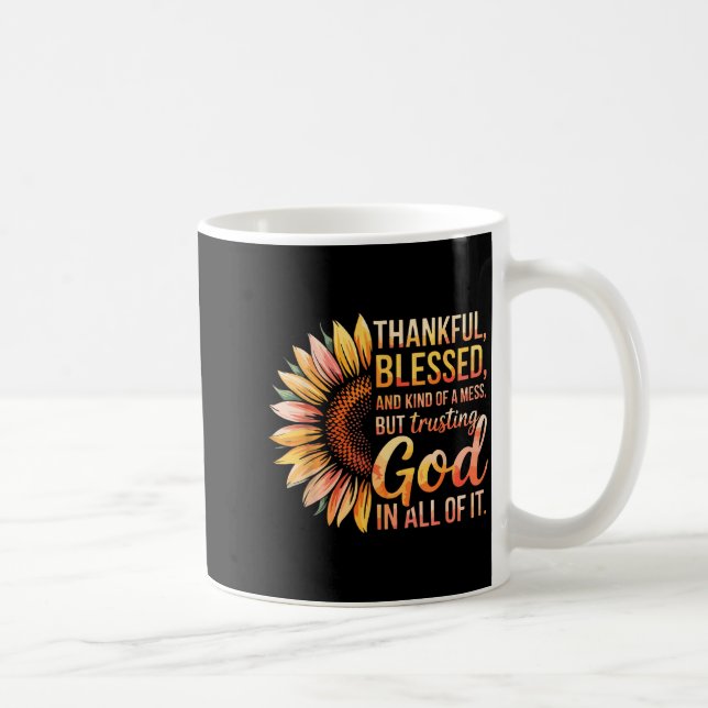 Thankful Blessed Kind Of A Mess But Trusting God I Coffee Mug (Right)